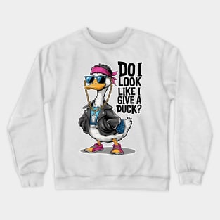 Cool Duck in Sunglasses and Leather Vest - Do I Look Like I Give a Duck? Crewneck Sweatshirt